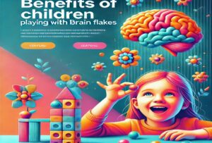 Benefits of Children Playing with Brain Flakes